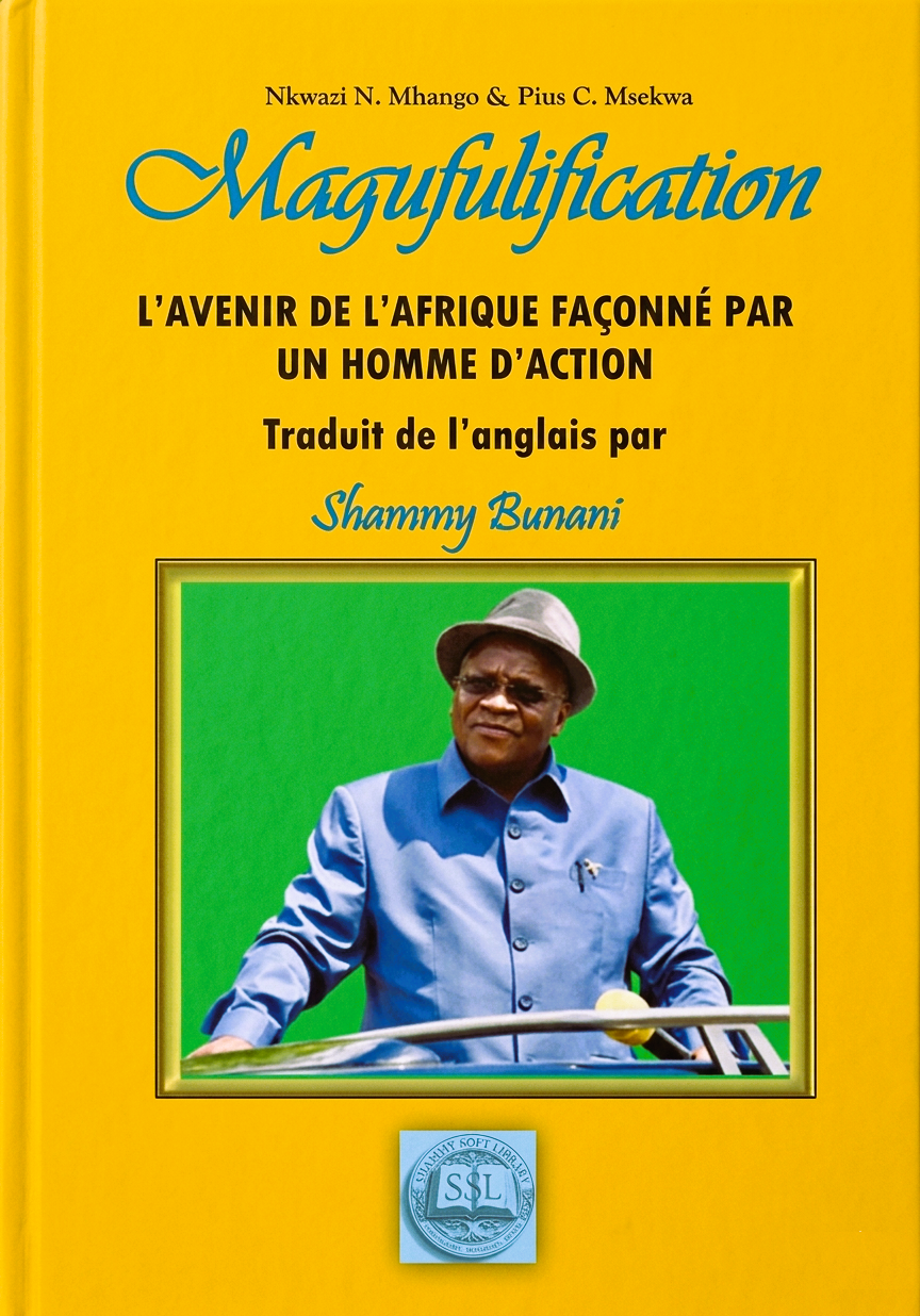 LA MAGUFULIFICATION : L'avenir de l'Afrique façonné par un homme d'action  L'Afrique est-elle réellement condamnée à la dépendance, ou souffre-t-elle simplement d'un manque d'audace?